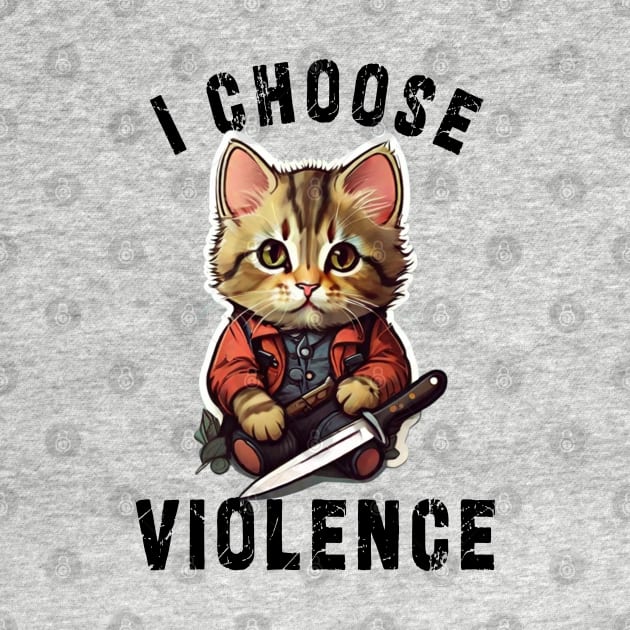 I CHOOSE VIOLENCE Cat: Funny design for cats lover by Ksarter